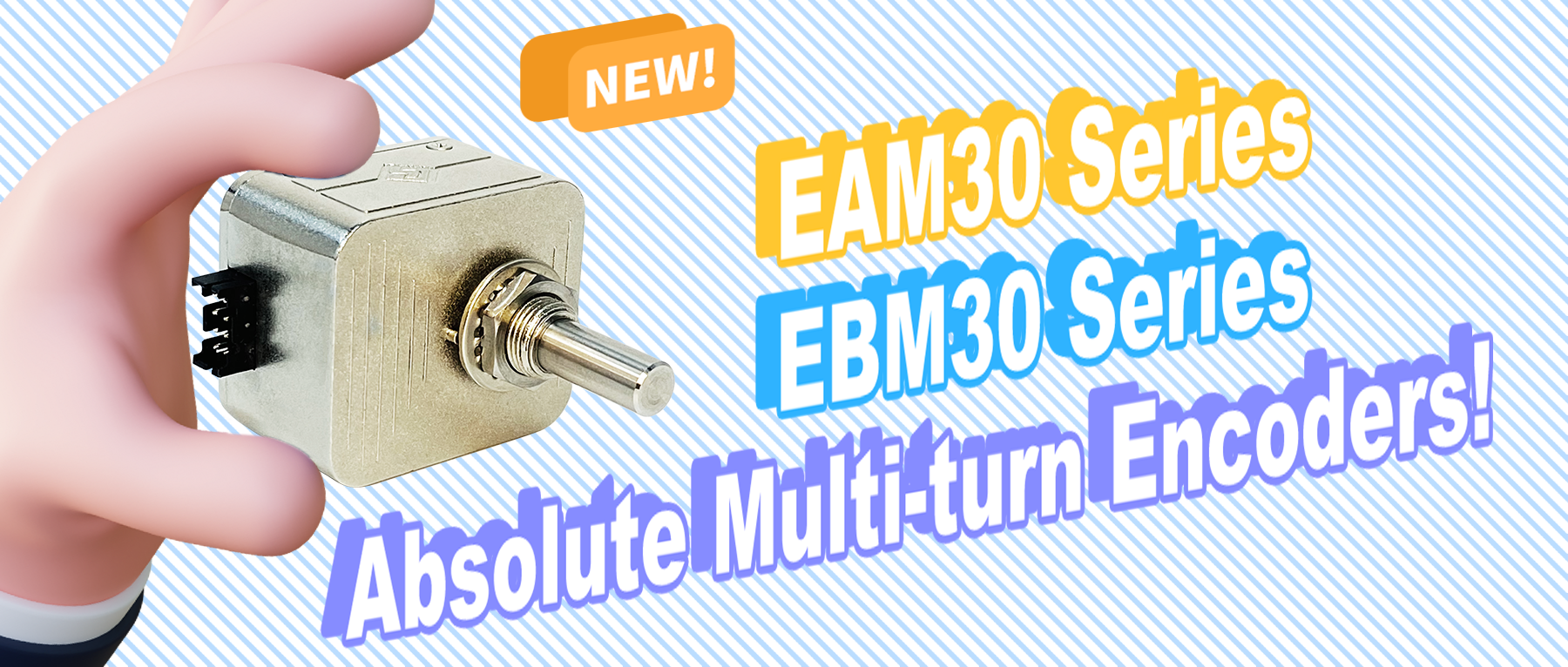 New Product Launch ——EAM30 and EBM30 Series Absolute Multi-turn Encoders!